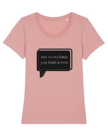 not everything you think is true3 Canyon Pink