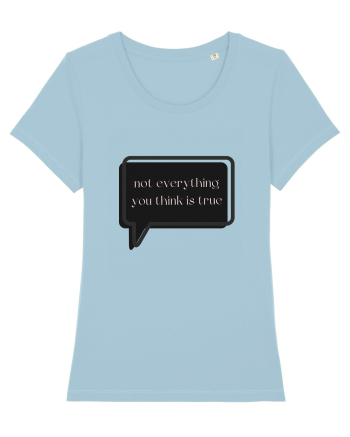 not everything you think is true3 Sky Blue