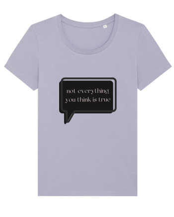 not everything you think is true3 Lavender