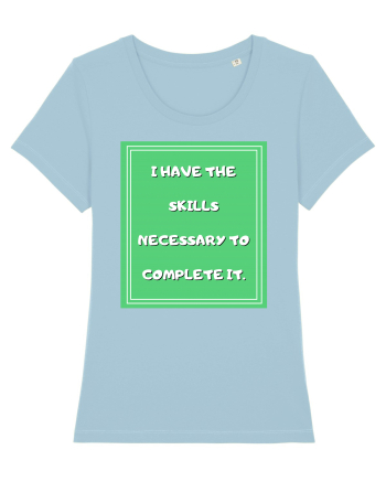 i have the skills necessary to complete it4 Sky Blue