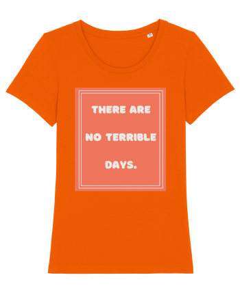 there are no terrible days7 Bright Orange