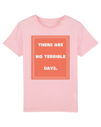 there are no terrible days7 Cotton Pink