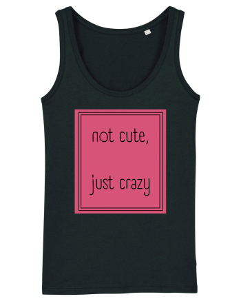 not cute just crazy5 Black