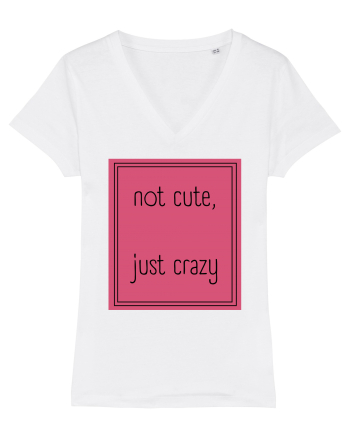 not cute just crazy5 White
