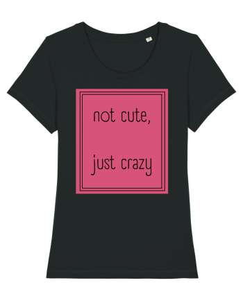 not cute just crazy5 Black