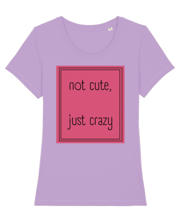 not cute just crazy5 Lavender Dawn