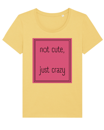 not cute just crazy5 Jojoba