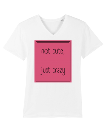not cute just crazy5 White