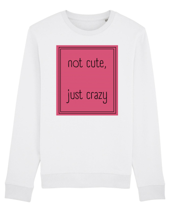 not cute just crazy5 White