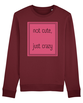 not cute just crazy5 Burgundy