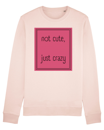 not cute just crazy5 Candy Pink