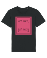 not cute just crazy5 Tricou mânecă scurtă Unisex Rocker