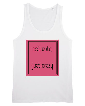 not cute just crazy5 White