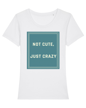 not cute just crazy6 White