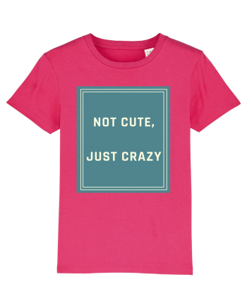 not cute just crazy6 Raspberry