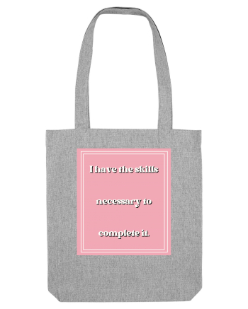 i have the skills necessary to complete it5 Heather Grey