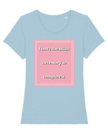 i have the skills necessary to complete it5 Sky Blue