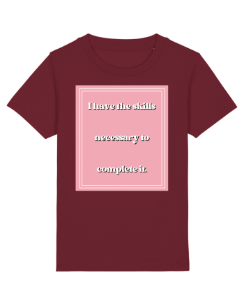 i have the skills necessary to complete it5 Burgundy
