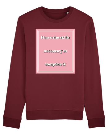 i have the skills necessary to complete it5 Burgundy