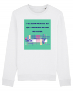 it a slow process but quitting won t make it go faster Bluză mânecă lungă Unisex Rise