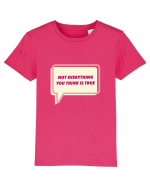 not everythink you think is true4 Tricou mânecă scurtă  Copii Mini Creator