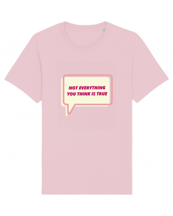 not everythink you think is true4 Cotton Pink