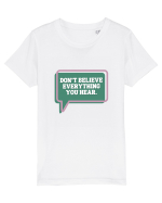 don t believe everything you hear4 Tricou mânecă scurtă  Copii Mini Creator
