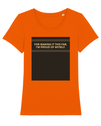 for making it this far i m proud of myself2 Bright Orange