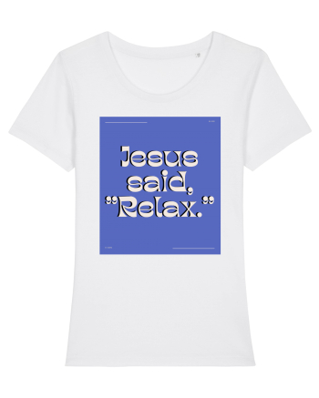 jesus said relax4 White