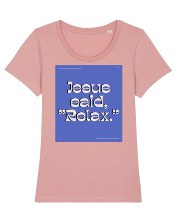 jesus said relax4 Canyon Pink