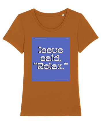jesus said relax4 Roasted Orange