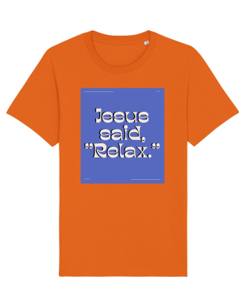 jesus said relax4 Bright Orange