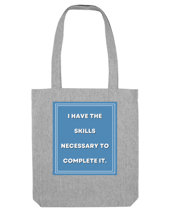 i have the skills necessary to complete it7 Heather Grey