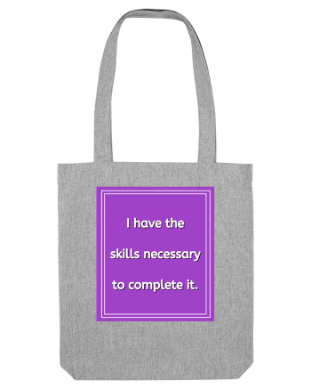 i have the skills necessary to complete it9 Heather Grey