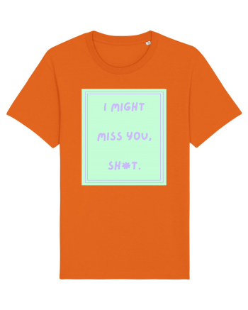 i might miss you shit5 Bright Orange