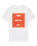 i might miss you shit6 Tricou mânecă scurtă Unisex Rocker