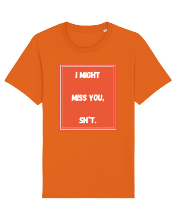 i might miss you shit6 Bright Orange
