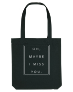 oh maybe i miss you5 Sacoșă textilă