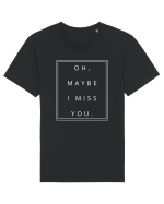 oh maybe i miss you5 Tricou mânecă scurtă Unisex Rocker
