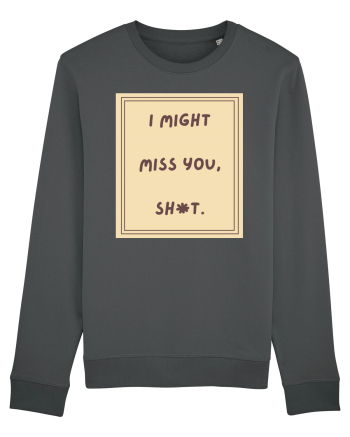 i might miss you shit6 Anthracite