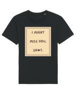 i might miss you shit6 Tricou mânecă scurtă Unisex Rocker