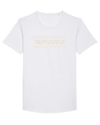 every single day offers the chance to better my life3 White