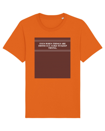 even when things are difficult i like to keep trying2 Bright Orange