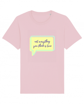 not everything you think is true5 Cotton Pink