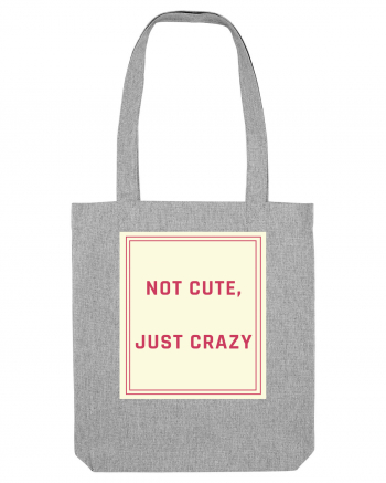 not cute just crazy7 Heather Grey