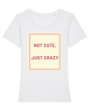 not cute just crazy7 White