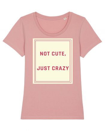 not cute just crazy7 Canyon Pink