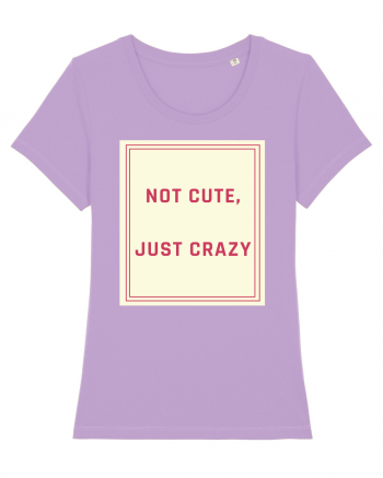 not cute just crazy7 Lavender Dawn