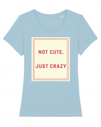 not cute just crazy7 Sky Blue