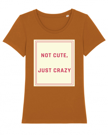 not cute just crazy7 Roasted Orange